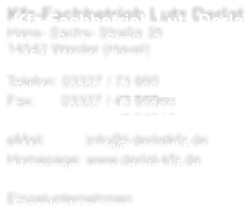 Kfz-Fachbetrieb Lutz Derlat Hans- Sachs- Straße 35 14542 Werder (Havel)  Telefon: 03327 / 73 660 Fax:	     03327 / 73 6666  eMail:          info@l-derlatkfz.de Homepage: www.derlat-kfz.de  Einzelunternehmen